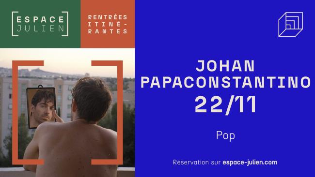 JOHAN PAPACONSTANTINO - ESPACE JULIEN