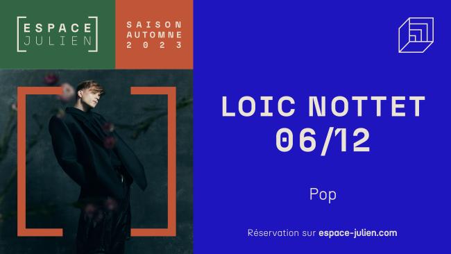 LOIC NOTTET - ESPACE JULIEN